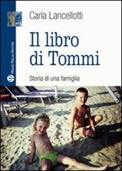 Il libro di Tommi. Storia di una famiglia di Carla Lancellotti edito da Mauro Pagliai Editore