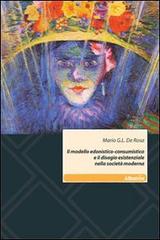 Il modello edonistico-consumistico e il disagio esistenziale nella società moderna di Mario G. De Rosa edito da Gruppo Albatros Il Filo