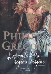 L' amante della regina vergine di Philippa Gregory edito da Sperling & Kupfer