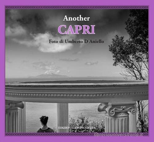 Another Capri. Ediz. italiana e inglese di Umberto D'Aniello edito da Edizioni La Conchiglia
