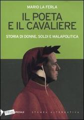 Il poeta e il cavaliere. Storia di donne, soldi e malapolitica di Mario La Ferla edito da Stampa Alternativa