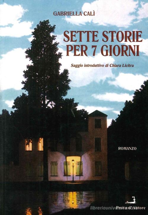 Sette storie per sette giorni di Gabriella Calì edito da Prova d'Autore