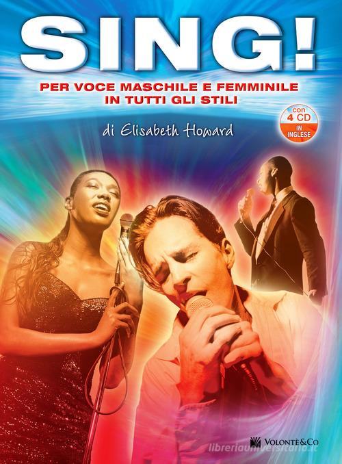 Sing! Per voce maschile e femminile in tutti gli stili. Con 4 CD di Elisabeth Howard edito da Volontè & Co