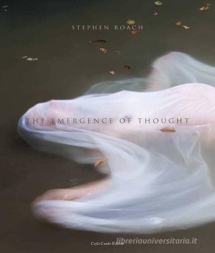 Stephen Roach. The emergence of thought di Stephen Roach, Maria Balzano, Charis Menchise edito da Cambi