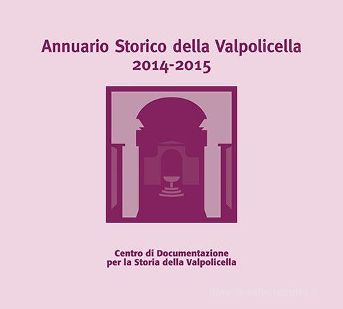 Annuario storico della Valpolicella 2014-2015 edito da Editrice La Grafica