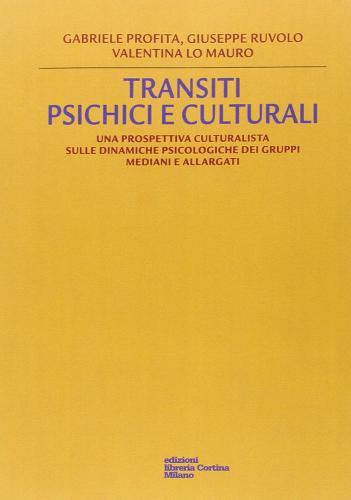 Transiti psichici e culturali di Gabriele Profita, Giuseppe Ruvolo, Valentina Lo Mauro edito da Edizioni Libreria Cortina Milano