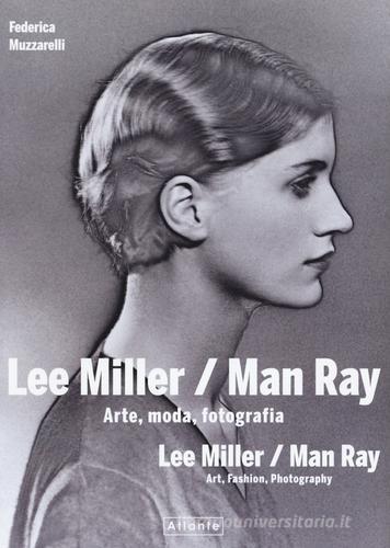 Lee Miller/Man Ray. Arte, moda, fotografia. Ediz. italiana e inglese di Federica Muzzarelli edito da Atlante
