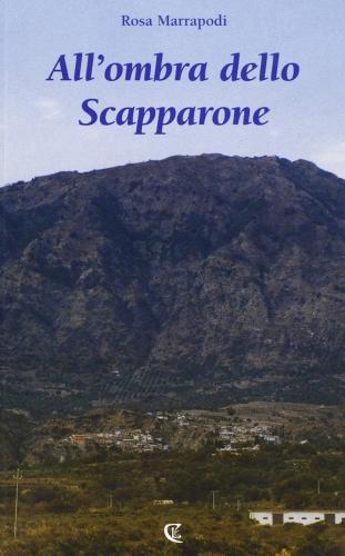All'ombra dello Scapparone di Rosa Marrapodi edito da Calabria Letteraria