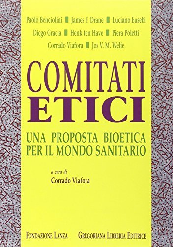 Comitati etici. Una proposta bioetica per il mondo sanitario edito da Gregoriana Libreria Editrice
