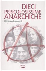 Dieci pericolosissime anarchiche di Massimo Lunardelli edito da Blu Edizioni