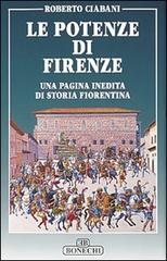 Le potenze di Firenze. Una pagina inedita di storia fiorentina di Roberto Ciabani edito da Bonechi