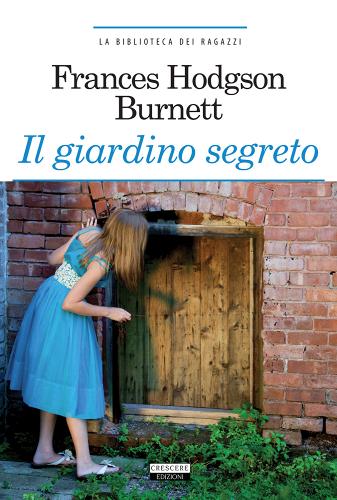 Il giardino segreto. Ediz. integrale. Con Segnalibro di Frances Hodgson Burnett edito da Crescere