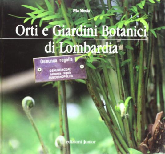 Orti e giardini botanici di Lombardia di Pia Meda edito da Edizioni Junior