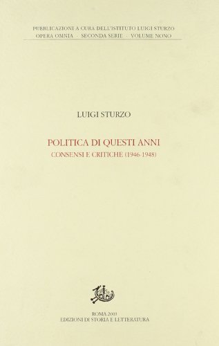 Politica di questi anni. Consensi e critiche (1946-1948) di Luigi Sturzo edito da Storia e Letteratura