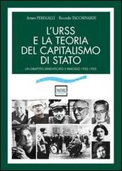 L' URSS e la teoria del capitalismo di Stato. Un dibattito dimenticato e rimosso (1932-1955) di Arturo Peregalli, Riccardo Tacchinardi edito da Pantarei