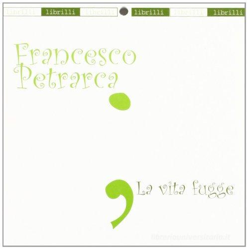 La vita fugge di Francesco Petrarca edito da Araba Fenice