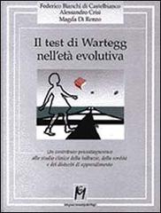 Il test di Wartegg nell'età evolutiva. Un contributo psicodiagnostico allo studio clinico della balbuzie, della sordità e dei disturbi di apprendimento di Federico Bianchi di Castelbianco, Alessandro Crisi, Magda Di Renzo edito da Magi Edizioni