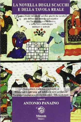 La novella degli scacchi e della tavola reale. Una antica fonte orientale sui due giochi da tavoliere più diffusi tra tardoantico e Medioevo di Antonio Panaino edito da Mimesis