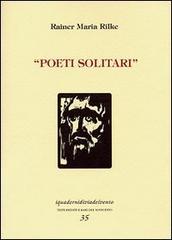 Poeti solitari e intérieurs di Rainer Maria Rilke edito da Via del Vento