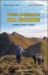 Parco nazionale Val Grande. Sentieri, storia e natura di Paolo Crosa Lenz, Giulio Frangioni edito da Grossi