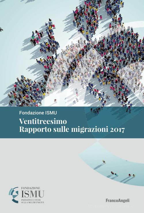 Ventitreesimo rapporto sulle migrazioni 2017 edito da Franco Angeli