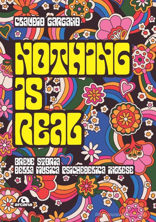 Nothing is real. Breve storia della musica psichedelica inglese di Claudio Gargano edito da Arcana