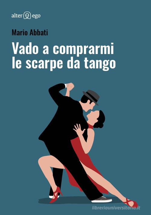 Vado a comprarmi le scarpe da tango di Mario Abbati edito da Alter Ego