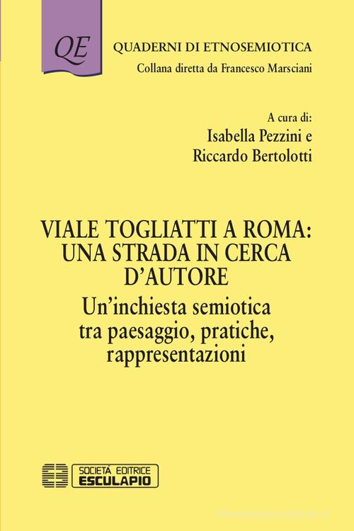 Viale Togliatti a Roma: una strada in cerca d'autore. Un'inchiesta semiotica tra paesaggio, pratiche, rappresentazioni edito da Esculapio