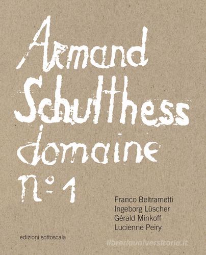 Armand Schulthess domaine. Ediz. multilingue vol.1 edito da Sottoscala