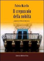 Il crepuscolo della nobiltà di Fulvio Maiello edito da Libreria Editrice Urso