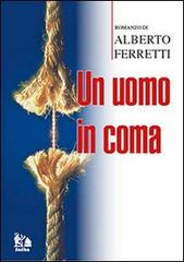 Un uomo in coma di Alberto Ferretti edito da Ars Medica (Legnano)