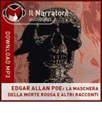 La maschera della morte rossa e altri racconti. Audiolibro. Formato digitale download MP3 di Edgar A. Poe edito da Il Narratore Audiolibri