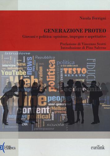 Generazione Proteo. Giovani e politica: opinione, impegno e aspettative di Nicola Ferrigni edito da Eurilink