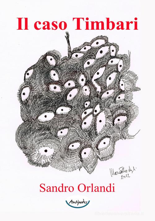 Il caso Timbari di Sandro Orlandi edito da Antipodes
