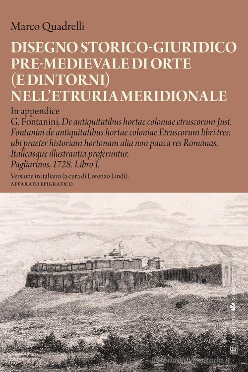 Disegno storico-giuridico pre-medievale di Orte (e dintorni) nell'Etruria meridionale di Marco Quadrelli edito da Sette città