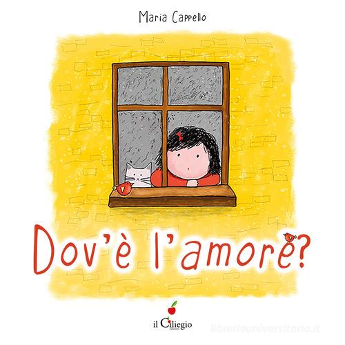 Dov'è l'amore? Ediz. a colori. Con QR Code di Maria Cappello edito da Il Ciliegio