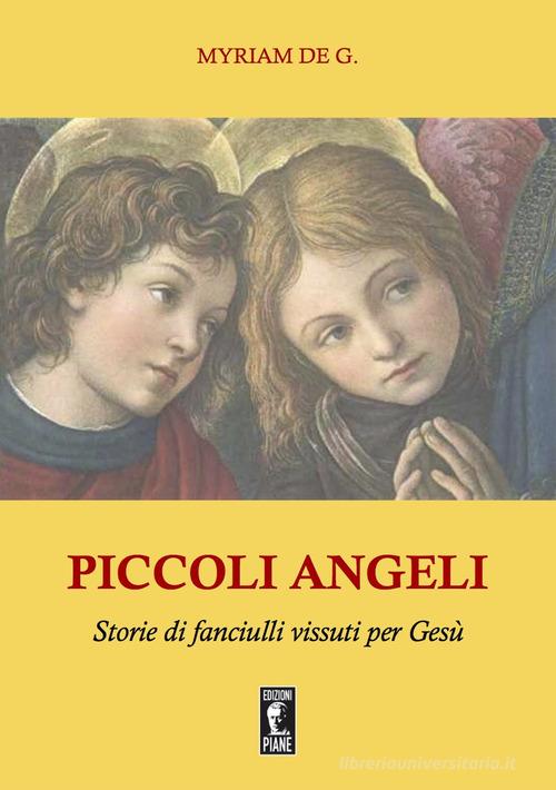 Piccoli angeli. Storie di fanciulli vissuti per Gesù di Myriam De G. edito da Edizioni Piane