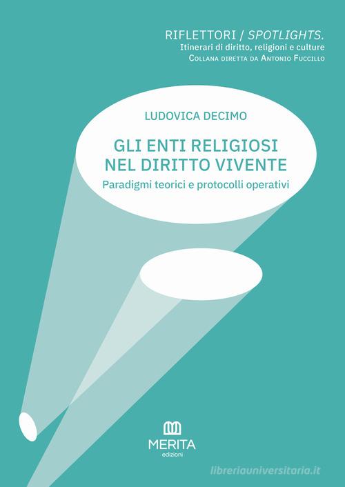 Gli enti religiosi nel diritto vivente. Paradigmi teorici e protocolli operativi di Ludovica Decimo edito da Merita edizioni