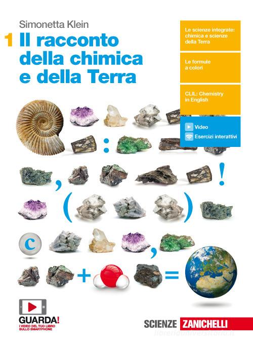Il racconto della chimica e della Terra. Per il primo biennio delle Scuole superiori. Con Contenuto digitale (fornito elettronicamente) di Simonetta Klein edito da Zanichelli