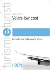 Volare low cost. La rivoluzione del trasporto aereo di Letizia Orsini edito da Hoepli