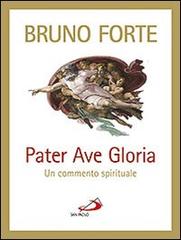 Pater, Ave, Gloria. Un commento spirituale di Bruno Forte edito da San Paolo Edizioni