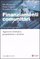 Finanziamenti comunitari. Approccio strategico, progettazione e gestione di Elio Borgonovi, Paolo Crugnola, Veronica Vecchi edito da EGEA