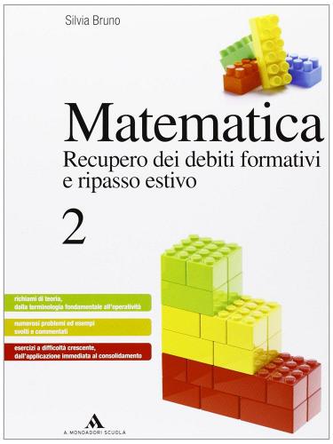 Matematica. Recupero dei debiti formativi e ripasso estivo. Per le Scuole superiori vol.2 di Silvia Bruno edito da Mondadori Scuola