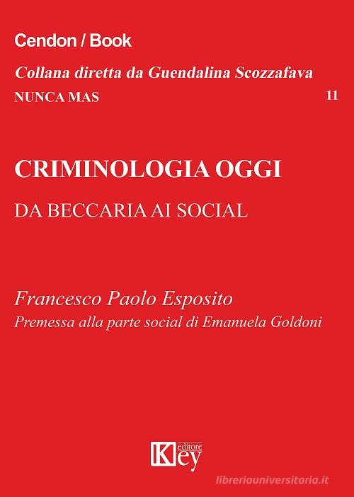 Criminologia oggi. Da Beccaria ai social di Francesco Paolo Esposito edito da Key Editore