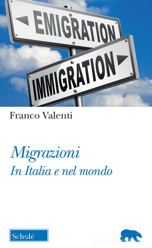 Migrazioni. In Italia e nel mondo di Franco Valenti edito da Scholé