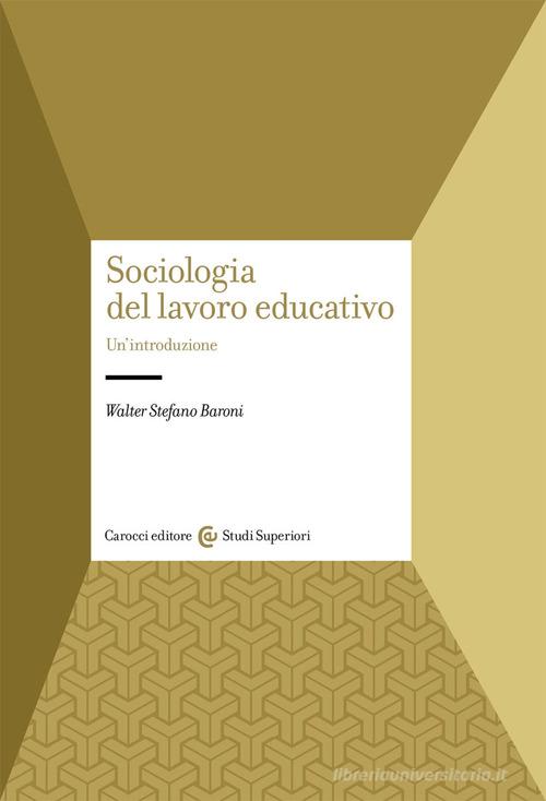 Sociologia del lavoro educativo di Walter Stefano Baroni edito da Carocci