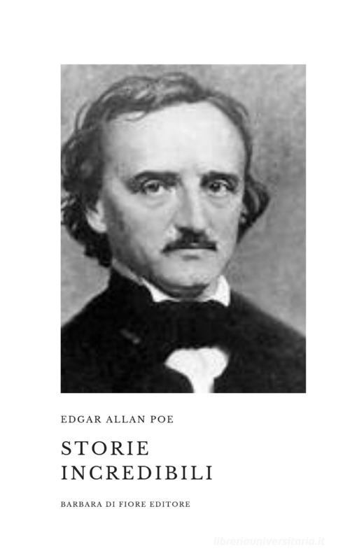 Libro Storie incredibili di Edgar Allan Poe di Barbara di Fiore