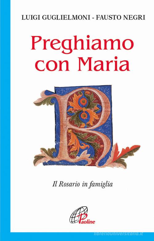 Preghiamo con Maria. Il rosario in famiglia di Luigi Guglielmoni, Fausto Negri edito da Paoline Editoriale Libri