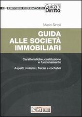 Guida alle società immobiliari. Caratteristiche, costituzione e funzionamento. Aspetti civilistici, fiscali e contabili di Mario Sirtoli edito da Il Sole 24 Ore