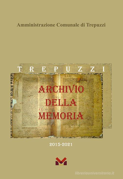 Archivio della Memoria. Trepuzzi dal 2015 al 2021 edito da Milella